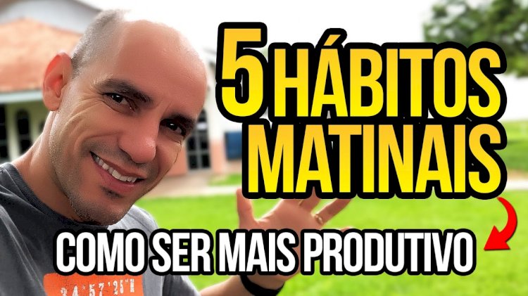 5 Hábitos Matinais que Vão Transformar Sua Produtividade